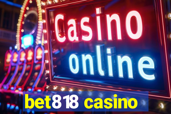 bet818 casino